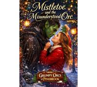 Mistletoe and the Misunderstood Orc: A Steamy Small-Town Holiday Fantasy Romance (Book 3) (Grumpy Orcs of Pinebrook A Cozy Holiday Fantasy Romance Series)