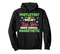 Mistletoe? I Wouldn't Kiss You Under General Anaesthetic Pullover Hoodie