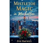 Mistletoe Magic in Manhattan: A cosy, heartwarming New York Christmas romance about found family, gentle magic, and the neighbour next door