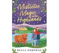 Mistletoe Magic in the Highlands : The brand-new perfect funny and festive rom-com to curl up with in 2024