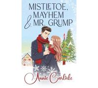 Mistletoe, Mayhem & Mr. Grump: A Grumpy/Sunshine, Hidden Identity, Small Town Romcom