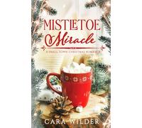 Mistletoe Miracle: A Small Town Christmas Romance