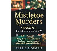 Mistletoe Murders Season 1 TV Series Review: Deep-Dive into Hallmark’s Coziest, Heartbreaking, Internet-Breaking Whodunit (Under the Mistletoe: Crimes Wrapped in Red)