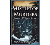 Mistletoe Murders Season 1 TV Series Review: Inside the Mystery of Evergreen Falls: Episode Analysis, Character Journeys, and Season Insights (Mistletoe Mysteries: Unwrapping the Drama)