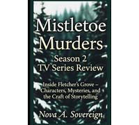 Mistletoe Murders Season 2 TV Series Review: Inside Fletcher’s Grove - Characters, Mysteries, and the Craft of Storytelling (Mistletoe Mysteries: Unwrapping the Drama)