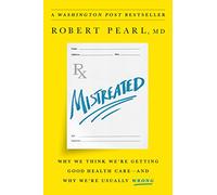 Mistreated: Why We Think We're Getting Good Health Care -- And Why We're Usually Wrong