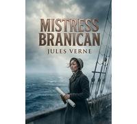 Mistress Branican: Les aventures maritimes de Mistress Branican à la recherche de son mari disparu, un récit captivant signé Jules Verne.