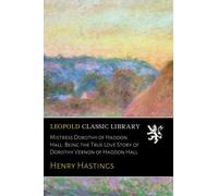 Mistress Dorothy of Haddon Hall: Being the True Love Story of Dorothy Vernon of Haddon Hall