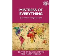 Mistress of Everything: Queen Victoria in Indigenous Worlds: 141 (Studies in Imperialism)