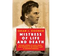 Mistress of Life and Death : The Dark Journey of Maria Mandl, Head Overseer of the Women's Camp at Auschwitz-Birkenau