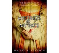 Mistress of My Fate The Confessions of Henrietta Lightfoot Book 1
