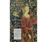 Mistress of the Monarchy: The Life of Katherine Swynford, Duchess of Lancaster