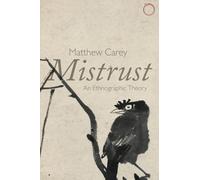 Mistrust: An Ethnographic Theory (Malinowski Monographs)