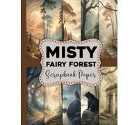Misty Fairy Forest Scrapbook Paper: Enchanting Fairy Themed Background Papers for Scrapbooking, Journaling and DIY Art