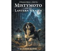 Mistymoto and the Lantern Wraith: The Case That Wouldn't Stay Buried: 2 (A Mistymoto Mystery)