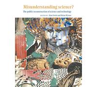 Misunderstanding Science?: The Public Reconstruction of Science and Technology
