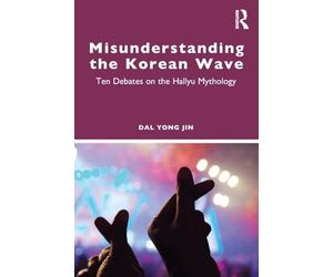 Misunderstanding the Korean Wave: Ten Debates on the Hallyu Mythology
