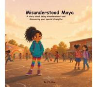 Misunderstood Maya: A story about being misunderstood and discovering your special strengths.