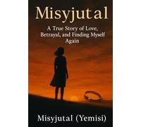 Misyjutal: A True Story of Love, Betrayal and Finding Myslf again