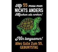 Mit 55 muss man nichts anders machen als vorher: Notizbuch-Geschenke zum 55. Geburtstag für Männer und Frauen: Ideen für die Familie und Freunde.