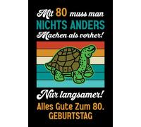 Mit 80 muss man nichts anders machen als vorher: Notizbuch-Geschenke zum 80. Geburtstag für Männer und Frauen: Ideen für die Familie und Freunde.