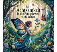 Mit Achtsamkeit in die Fantasiewelt eintauchen :: Ein Malbuch für Erwachsene mit 50 Fantasiereichen Ausmalbilder wie Vögel, Schmetterlinge, Blumen und Blumenfeen..