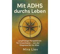 Mit ADHS durchs Leben: Langfristige Perspektiven für Erwachsene - von der Diagnose bis ins Alter | ADHS Erwachsene & im Alter | Leben mit ADHS | ADHS Selbsthilfe