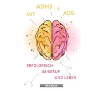 Mit ADHS und ADS erfolgreich im Beruf und Leben: Praktische Hilfsmittel und Strategien für Erwachsene und Kinder zum lernen