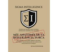 MİT: ANATOMÍA DE LA INTELIGENCIA TURCA: Del imperio a la guerra híbrida: historia, doctrina y transformación del servicio de inteligencia de Turquía (SIGMA INTELLIGENCE)