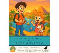 Mit Ben & Mia ins Alte Ägypten: Entdecke das Leben, die Götter und die Pyramiden am Nil: Altes Ägypten für Kinder - Pyramiden, Pharaonen, Mumien, Tempel und das tägliche Leben am Nil (Zeitreise-Club)