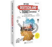Mit dem Deutschland-Ticket unterwegs: Genial & günstig - die Top Reiseziele entdecken | Auf 40 Routen durch Deutschland