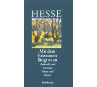 Hermann Hesse - Mit dem Erstaunen fängt es an - Herkunft und Heimat. Natur und Kunst - Hardback