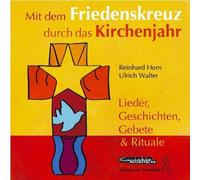 Mit dem Friedenskreuz durch das Kirchenjahr. CD: Lieder, Geschichten, Gebete & Rituale von Walter, Ulrich (2006) Audio CD