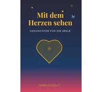 Mit dem Herzen sehen: Wegweiser für die Reise der Seele