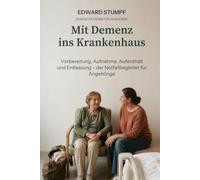 Mit Demenz ins Krankenhaus: Vorbereitung, Aufnahme, Aufenthalt und Entlassung - der Notfallbegleiter für Angehörige (Demenz-Ratgeber)