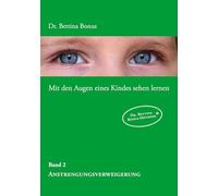 Mit den Augen eines Kindes sehen lernen - Band 2: Die Anstrengungsverweigerung