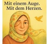 Mit einem Auge. Mit dem Herzen.: Wie eine Mama mit einem Auge alles sieht - mit Liebe