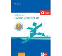 Mit Erfolg zum Goethe-Zertifikat B2: Ubungsbuch B2 passend zur neuen Prufung 20