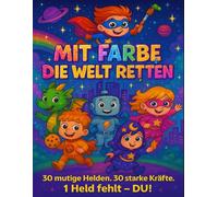 Mit Farbe die Welt retten: 30 mutige Helden. 30 starke Kräfte. 1 Held fehlt - DU!