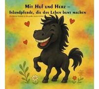 Mit Huf und Herz - Islandpferde, die das Leben bunt machen: Ein kleiner Einblick in die große, bunte Isi Welt