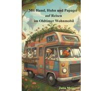 Mit Hund, Huhn und Papagei auf Reisen im Oldtimer Wohnmobil: Unsere Reise ins Abendteuer