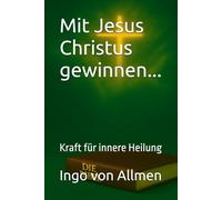 Mit Jesus Christus gewinnen...: Kraft für innere Heilung: 3
