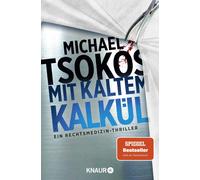 Mit kaltem Kalkul: Ein Rechtsmedizin-Thriller |, Tsokos, Tsokos,.