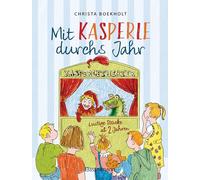 Mit Kasperle durchs Jahr. Lustige Kasperlstücke ab 2 Jahren: Mit 12 spannenden Geschichten durch die Jahreszeiten und Feste, wie Weihnachten und Ostern -