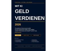 Mit KI Geld verdienen: 25 erprobte Strategien für ein stabiles zweites Einkommen mit ChatGPT & KI-Tools