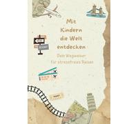 Mit Kindern die Welt entdecken: Dein Wegweiser für stressfreies Reisen