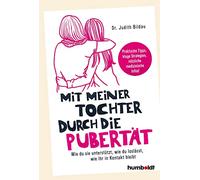 Mit meiner Tochter durch die Pubertät: Wie du sie unterstützt, wie du loslässt, wie ihr in Kontakt bleibt. Praktische Tipps, kluge Strategien, nützliche medizinische Infos