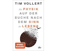 Mit Physik auf der Suche nach dem Sinn des Lebens: Der Spiegel-Bestseller von Tim Vollert