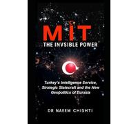 MİT: The Invisible Power: Turkey’s Intelligence Service, Strategic Statecraft and the New Geopolitics of Eurasia: 22 (The Intelligence Series)