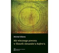 Mit wiecznego powrotu w filozofii Alexandre'a Kojeve'a